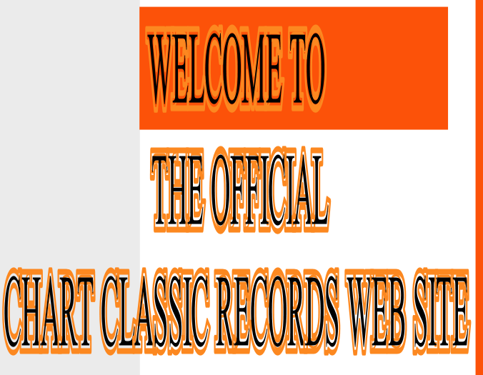 WELCOME TO
 THE OFFICIAL
CHART CLASSIC RECORDS WEB SITE 
